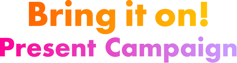 Bring it on! Present Campaign